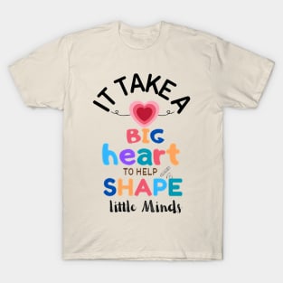 LEARNING WITH LOVE- IT TAKE BIG HEART TO HELP SHAPE LITTLE MINDS T-Shirt